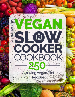 Shon Brooks Vegan Slow Cooker Cookbook: 250 Amazing Vegan Diet Recipes