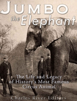 Charles River Editors Jumbo the Elephant: The Life and Legacy of History’s Most Famous Circus Animal