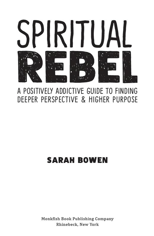 Spiritual Rebel A Positively Addictive Guide to Finding Deeper Perspective - photo 1