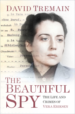 David Tremain - The Beautiful Spy: The Life and Crimes of Vera Eriksen