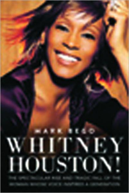 Mark Bego - Whitney Houston! The Spectacular Rise and Tragic Fall of the Woman Whose Voice Inspired a Generation