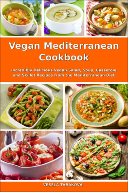 Vesela Tabakova Vegan Mediterranean Cookbook: Incredibly Delicious Vegan Salad, Soup, Casserole and Skillet Recipes from the Mediterranean Diet