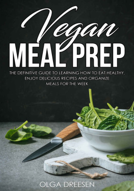 Olga Dreesen Vegan Meal Prep: The definitive guide to learning how to eat healthy, enjoy delicious recipes and organize meals for the week