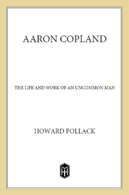 Howard Pollack - Aaron Copland: The Life & Work of an Uncommon Man