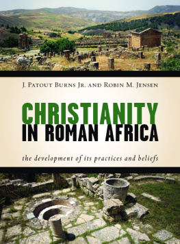 J. Patout Burns Jr Christianity in Roman Africa: The Development of Its Practices and Beliefs