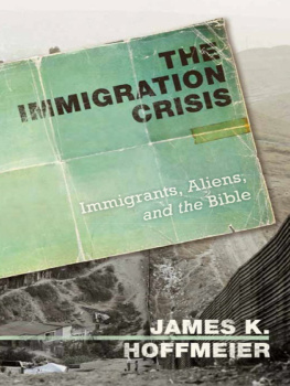 James K. Hoffmeier - The Immigration Crisis : Immigrants, Aliens, and the Bible