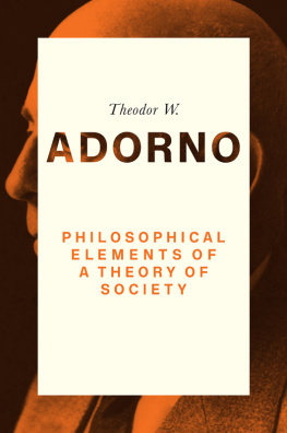 Adorno Theodor W. Philosophical elements of a theory of society, 1964