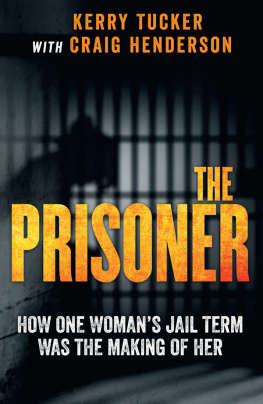 Kerry Tucker The Prisoner: How One Woman’s Jail Term Was the Making of Her