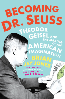 Brian Jay Jones - Becoming Dr. Seuss: Theodor Geisel and the Making of an American Imagination