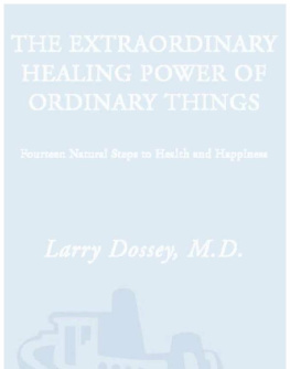 Larry Dossey - The Extraordinary Healing Power of Ordinary Things: Fourteen Natural Steps to Health and Happiness