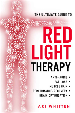 Ari Whitten The Ultimate Guide to Red Light Therapy: How to Use Red and Near-Infrared Light Therapy for Anti-Aging, Fat Loss, Muscle Gain, Performance, and Brain Optimization