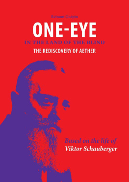 Reinout Guépin - One Eye in the Land of the Blind: The rediscovery of aether. Based on the life of Viktor Schauberger.