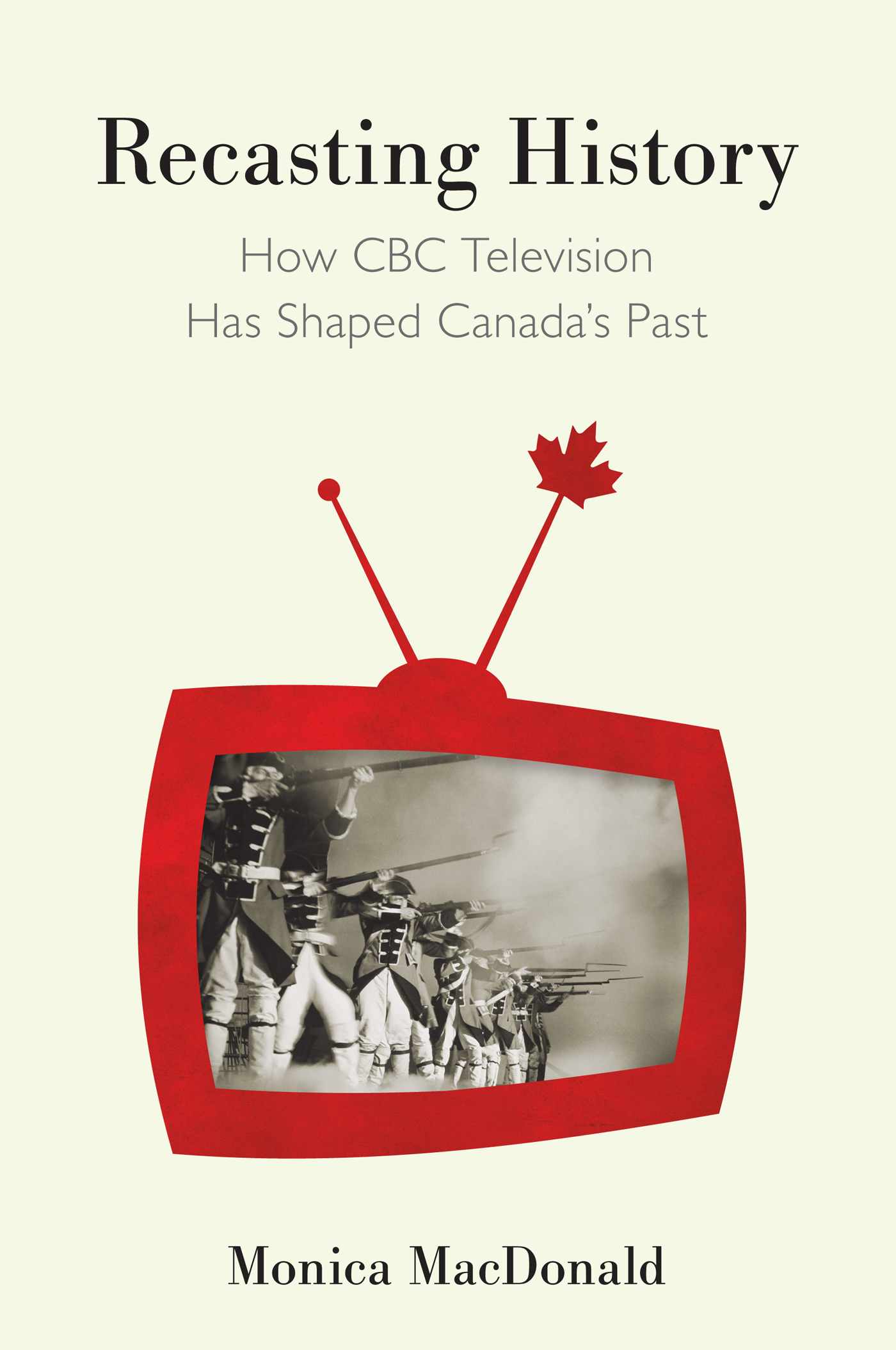 Recasting History Recasting History How CBC Television Has Shaped Canadas Past - photo 1