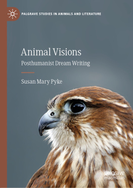Susan Mary Pyke - Animal Visions: Posthumanist Dream Writing