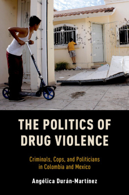 Angélica Durán-Martínez The Politics of Drug Violence: Criminals, Cops and Politicians in Colombia and Mexico