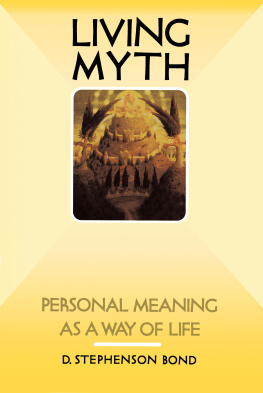 D. Stephenson Bond Living Myth: Personal Meaning as a Way of Life