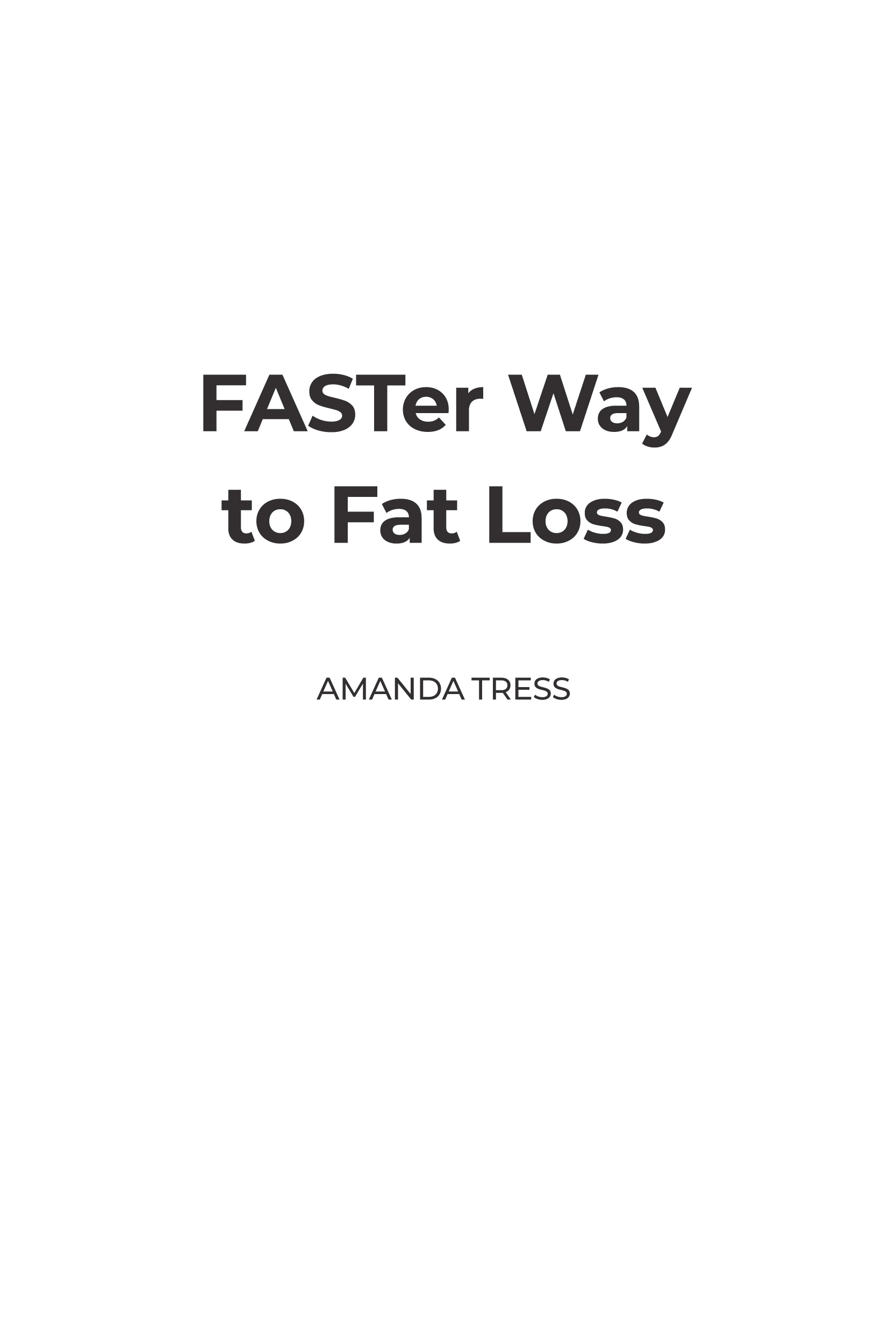 FASTer Way to Fat Loss Non-Fiction Text copyright 2019 by Amanda Tress FASTer - photo 2