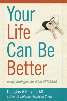 Douglas A. Puryear MD [Puryear MD - Your Life Can Be Better: using strategies for Adult ADD/ADHD