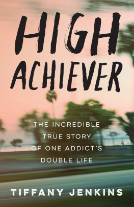 Tiffany Jenkins - High Achiever: The Incredible True Story of One Addict’s Double Life