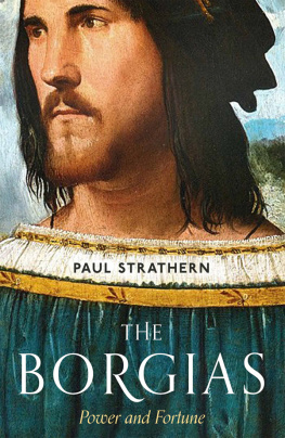 Paul Strathern - The Borgias: Power and Depravity in Renaissance Italy