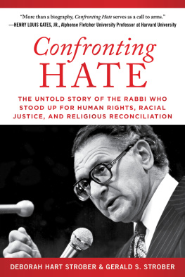 Deborah Hart Strober Confronting Hate: The Untold Story of the Rabbi Who Stood Up for Human Rights, Racial Justice, and Religious Reconciliation