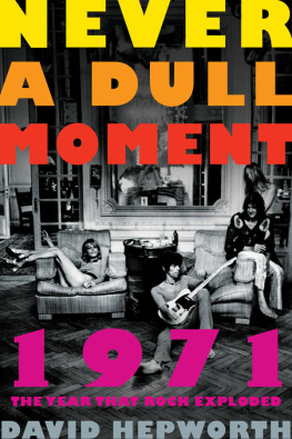 David Hepworth - Never a Dull Moment: 1971, The Year That Rock Exploded