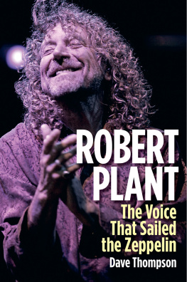 Dave Thompson - Robert Plant: The Voice That Sailed the Zeppelin