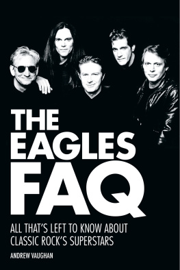 Andrew Vaughan - The Eagles FAQ: All That’s Left to Know about Classic Rock’s Superstars