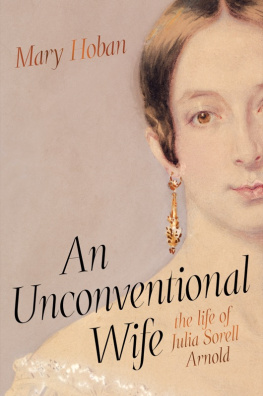 Mary Hoban An Unconventional Wife: the life of Julia Sorell Arnold