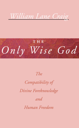 Craig - The only wise God : the compatibility of divine foreknowledge and human freedom