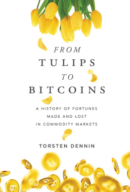 Torsten Dennin - From Tulips to Bitcoins: A History of Fortunes Made and Lost in Commodity Markets