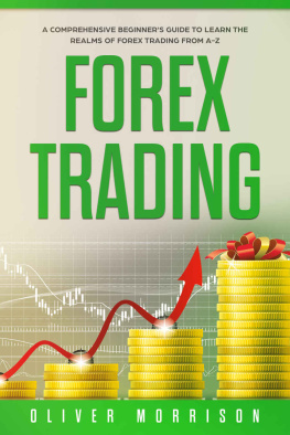 Oliver Morrison Forex Trading: A Comprehensive beginner’s guide to learn the realms of Forex trading from A-Z