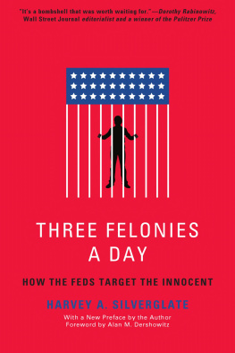 Harvey Silverglate Three Felonies a Day: How the Feds Target the Innocent