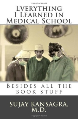 Sujay M. Kansagra - Everything I Learned in Medical School: Besides All the Book Stuff