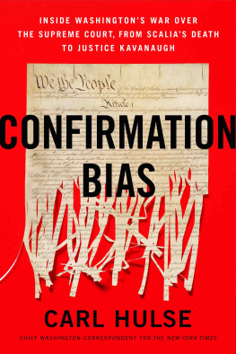 Carl Hulse Confirmation Bias : Inside Washington’s War Over the Supreme Court, from Scalia’s Death to Justice Kavanaugh