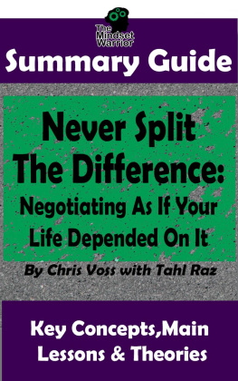 The Mindset Warrior Never Split the Difference: Negotiating as if Your Life Depended on It : By Chris Voss