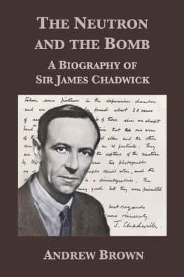 Andrew Brown - The Neutron and the Bomb: A Biography of Sir James Chadwick