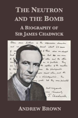 Andrew Brown The Neutron and the Bomb: A Biography of Sir James Chadwick