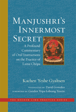 Ganden Tripa Lobsang Tenzin (Author) - Manjushri’s Innermost Secret: A Profound Commentary of Oral Instructions on the Practice of Lama Chöpa (The Dechen Ling Practice Series)