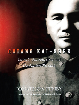 Jonathan Fenby Chiang Kai-Shek: China’s Generalissimo and the Nation He Lost