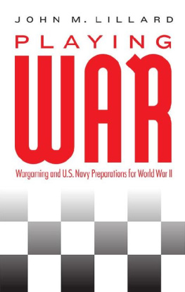 John M. Lillard Playing War: Wargaming and U.S. Navy Preparations for World War II