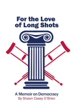 Shawn Casey O’Brien - For the Love of Long Shots: A Memoir on Democracy