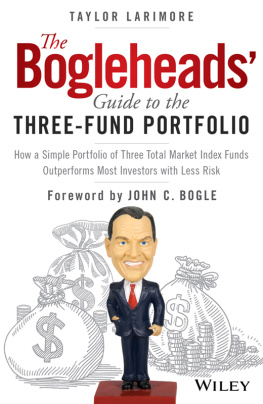 Taylor Larimore - The Bogleheads’ Guide to the Three-Fund Portfolio: How a Simple Portfolio of Three Total Market Index Funds Outperforms Most Investors with Less Risk