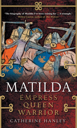 Catherine Hanley - Matilda: Empress, Queen, Warrior