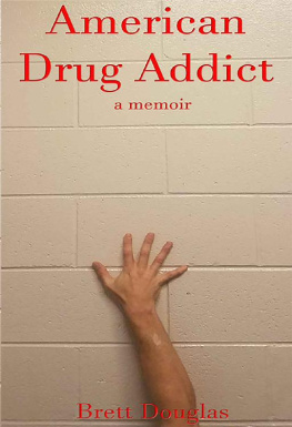 Brett Douglas American Drug Addict: A Memoir