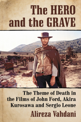 Alireza Vahdani - The Hero and the Grave: The Theme of Death in the Films of John Ford, Akira Kurosawa and Sergio Leone