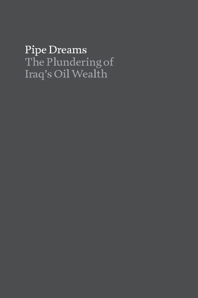 Pipe Dreams The Plundering of Iraqs Oil Wealth Copyright 2018 by Erin Banco All - photo 2