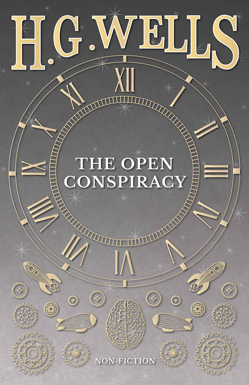 THE OPEN CONSPIRACY By H G WELLS 1933 Copyright 2016 Read Books Ltd - photo 1