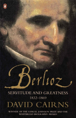 David Cairns Berlioz: Servitude and Greatness, 1832–1869