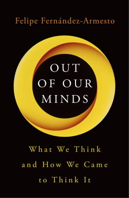 Felipe Fernández-Armesto - Out of Our Minds: What We Think and How We Came to Think It